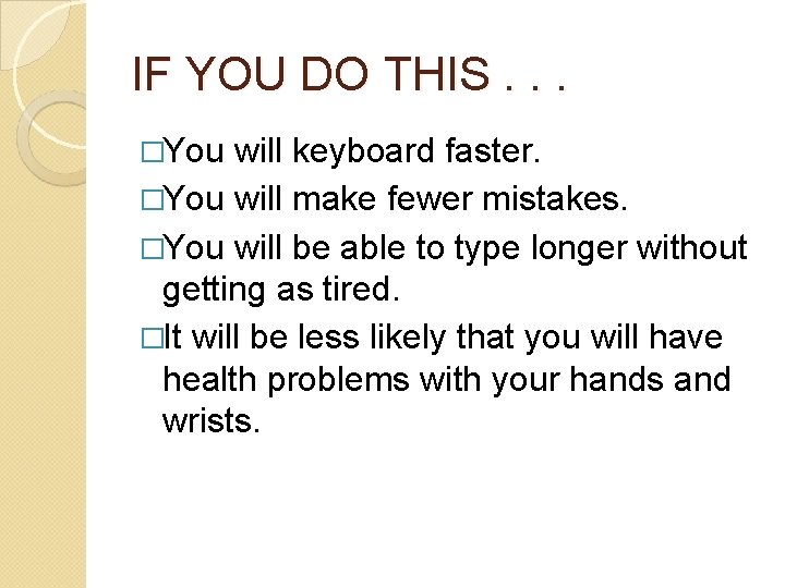 IF YOU DO THIS. . . �You will keyboard faster. �You will make fewer