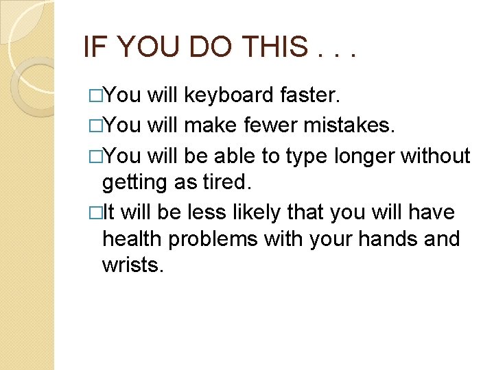 IF YOU DO THIS. . . �You will keyboard faster. �You will make fewer IF YOU DO THIS. . . �You will keyboard faster. �You will make fewer