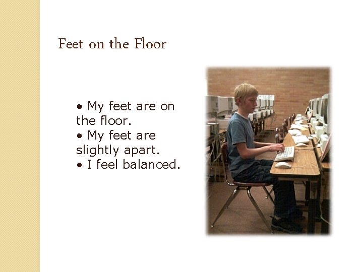 Feet on the Floor • My feet are on the floor. • My feet