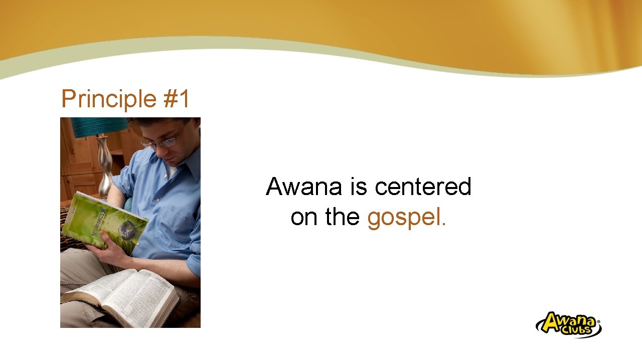 Principle #1 Awana is centered on the gospel. 