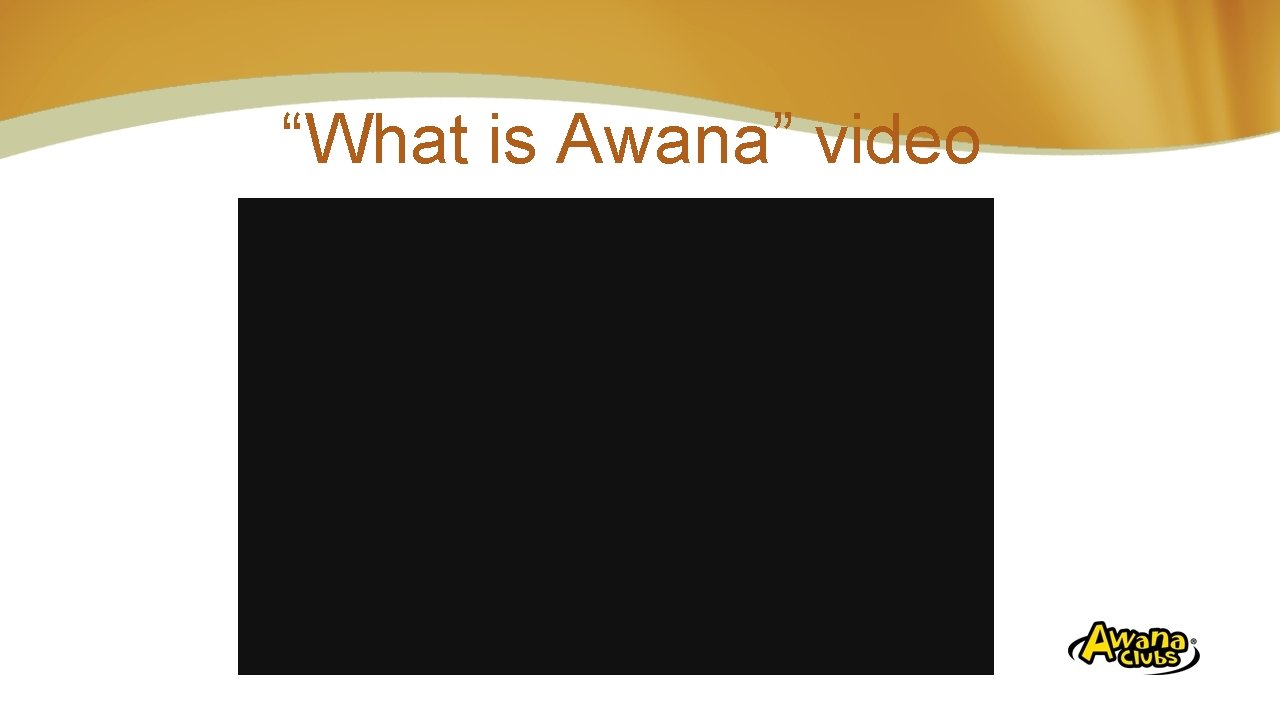 “What is Awana” video 4: 01 minutes Insert Video “ 01 What is Awana.