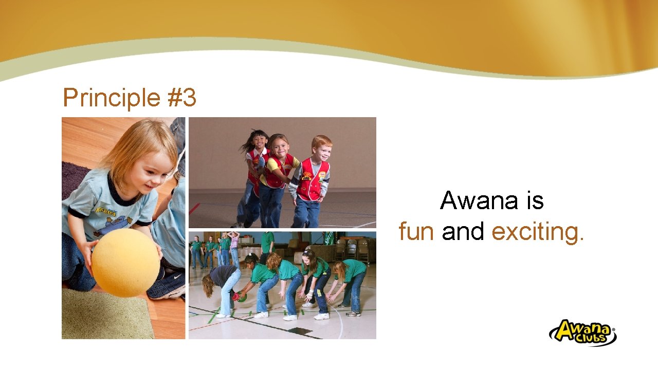 Principle #3 Awana is fun and exciting. 