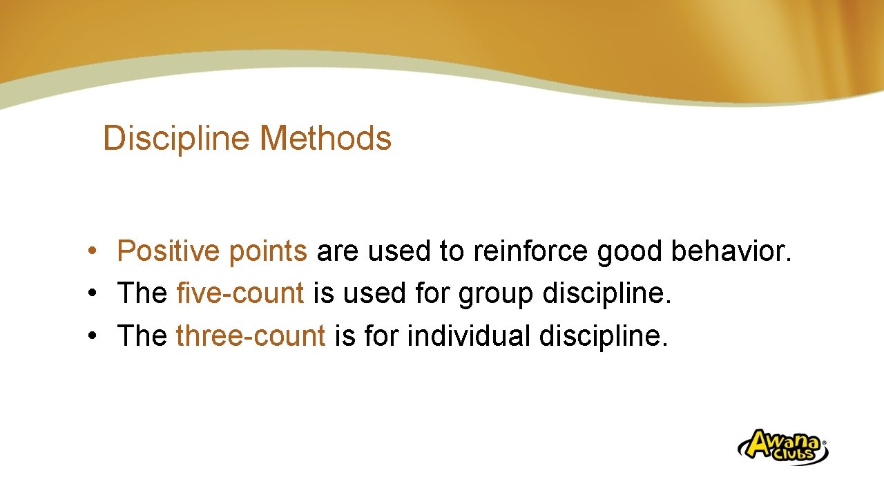 Discipline Methods • Positive points are used to reinforce good behavior. • The five-count