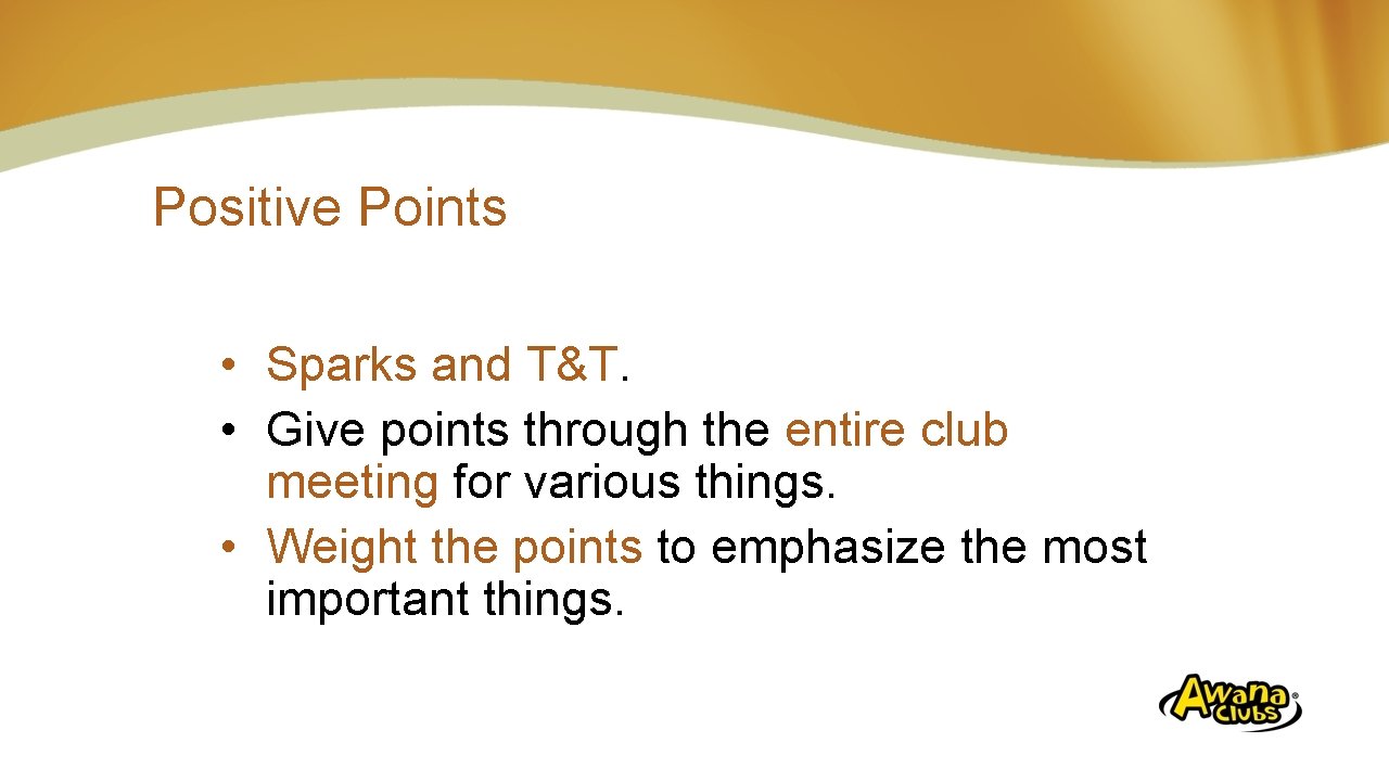 Positive Points • Sparks and T&T. • Give points through the entire club meeting