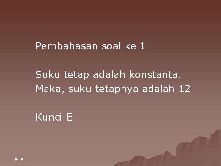 Pembahasan soal ke 1 Suku tetap adalah konstanta. Maka, suku tetapnya adalah 12 Kunci