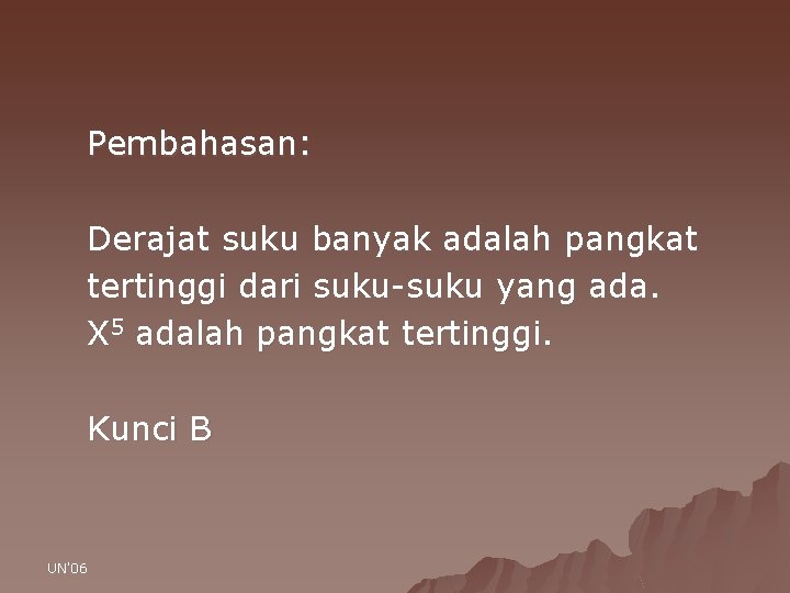 Pembahasan: Derajat suku banyak adalah pangkat tertinggi dari suku-suku yang ada. X 5 adalah