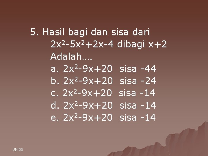 5. Hasil bagi dan sisa dari 2 x 2 -5 x 2+2 x-4 dibagi