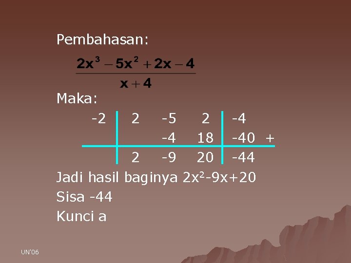 Pembahasan: Maka: -2 -5 2 -4 -4 18 -40 + 2 -9 20 -44