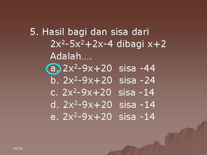 5. Hasil bagi dan sisa dari 2 x 2 -5 x 2+2 x-4 dibagi