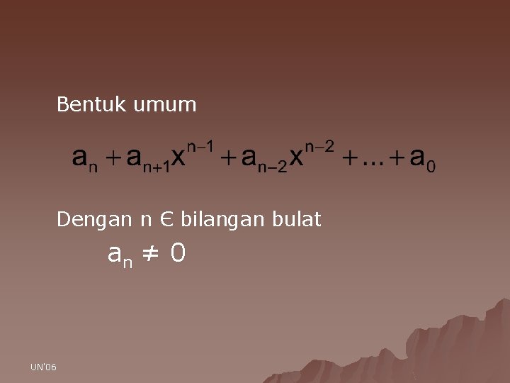 Bentuk umum Dengan n Є bilangan bulat an ≠ 0 UN'06 