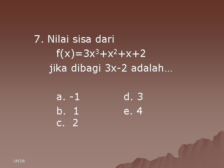 7. Nilai sisa dari f(x)=3 x 3+x 2+x+2 jika dibagi 3 x-2 adalah… a.