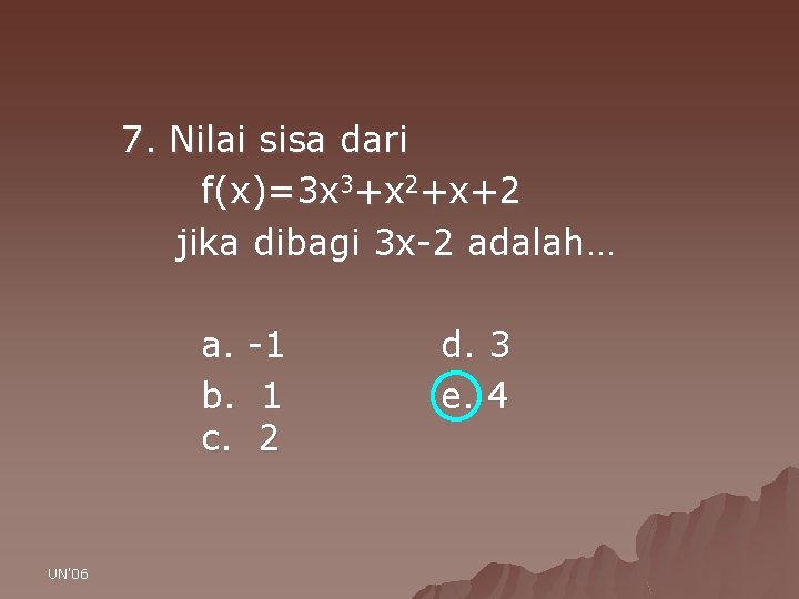 7. Nilai sisa dari f(x)=3 x 3+x 2+x+2 jika dibagi 3 x-2 adalah… a.