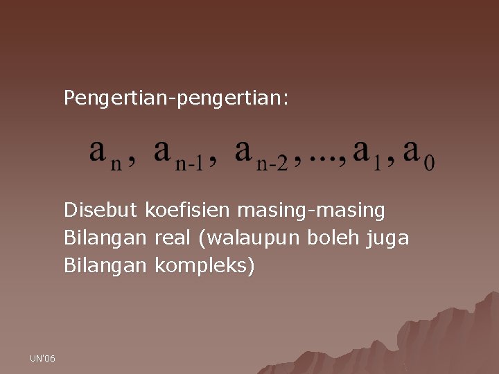 Pengertian-pengertian: Disebut koefisien masing-masing Bilangan real (walaupun boleh juga Bilangan kompleks) UN'06 