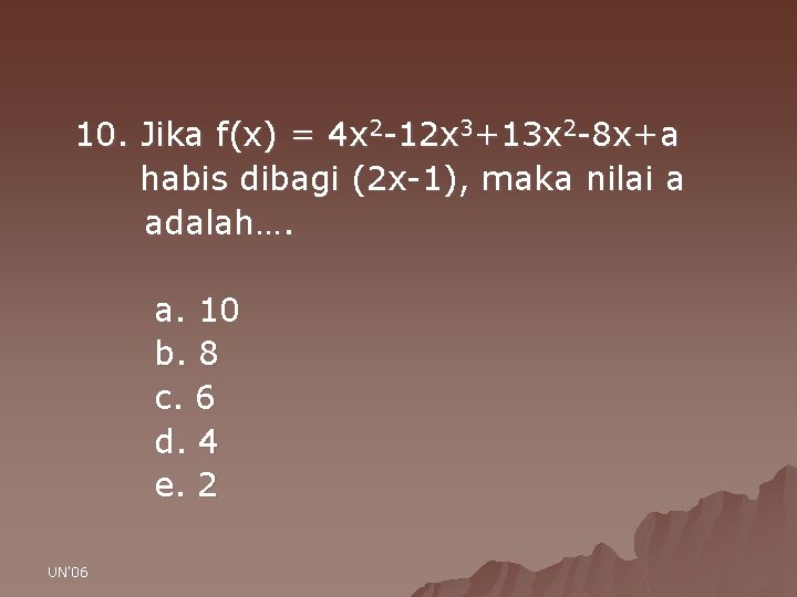 10. Jika f(x) = 4 x 2 -12 x 3+13 x 2 -8 x+a