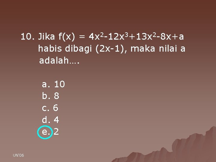 10. Jika f(x) = 4 x 2 -12 x 3+13 x 2 -8 x+a