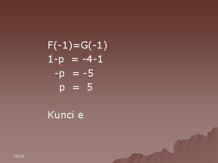 F(-1)=G(-1) 1 -p = -4 -1 -p = -5 p = 5 Kunci e