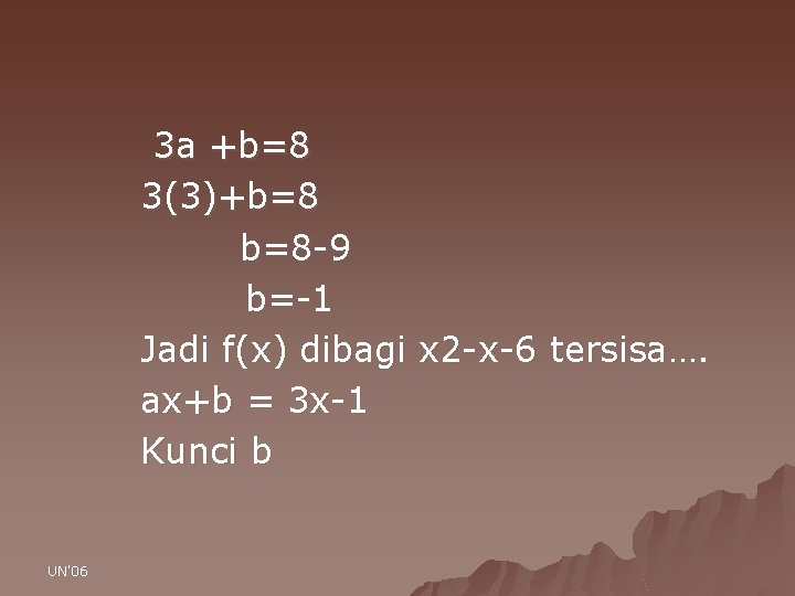3 a +b=8 3(3)+b=8 b=8 -9 b=-1 Jadi f(x) dibagi x 2 -x-6 tersisa….