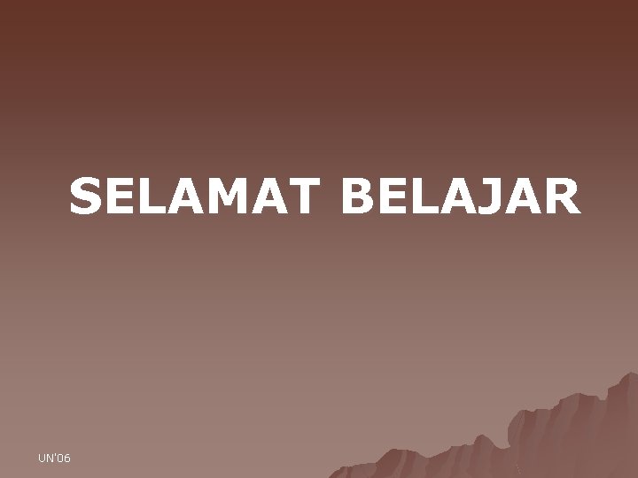 SELAMAT BELAJAR UN'06 