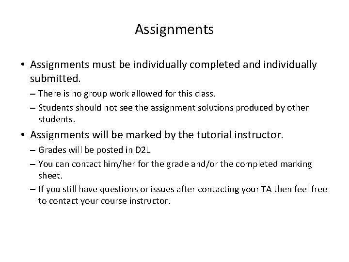 Assignments • Assignments must be individually completed and individually submitted. – There is no