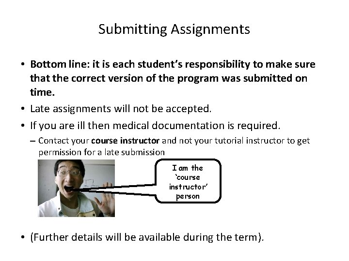 Submitting Assignments • Bottom line: it is each student’s responsibility to make sure that