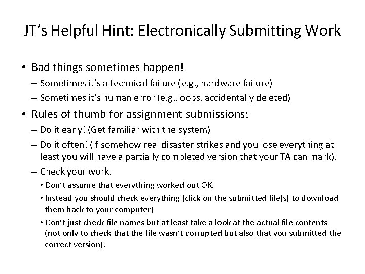 JT’s Helpful Hint: Electronically Submitting Work • Bad things sometimes happen! – Sometimes it’s