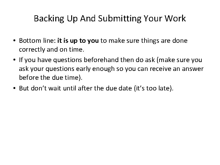 Backing Up And Submitting Your Work • Bottom line: it is up to you