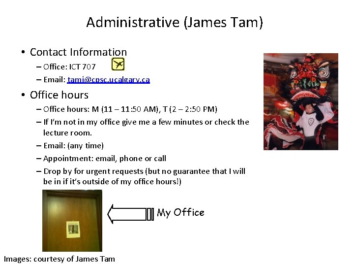 Administrative (James Tam) • Contact Information – Office: ICT 707 – Email: tamj@cpsc. ucalgary.