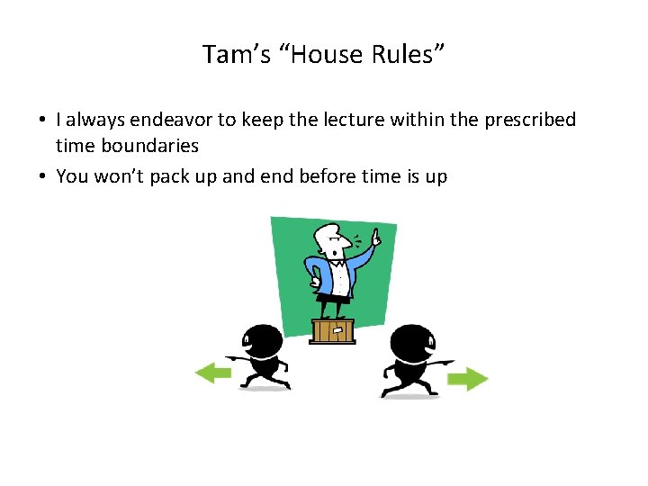 Tam’s “House Rules” • I always endeavor to keep the lecture within the prescribed
