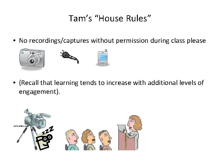 Tam’s “House Rules” • No recordings/captures without permission during class please • (Recall that