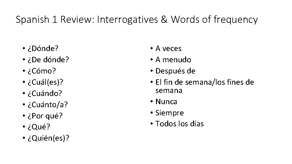 Spanish 1 Review: Interrogatives & Words of frequency • ¿Dónde? • ¿De dónde? • Spanish 1 Review: Interrogatives & Words of frequency • ¿Dónde? • ¿De dónde? •