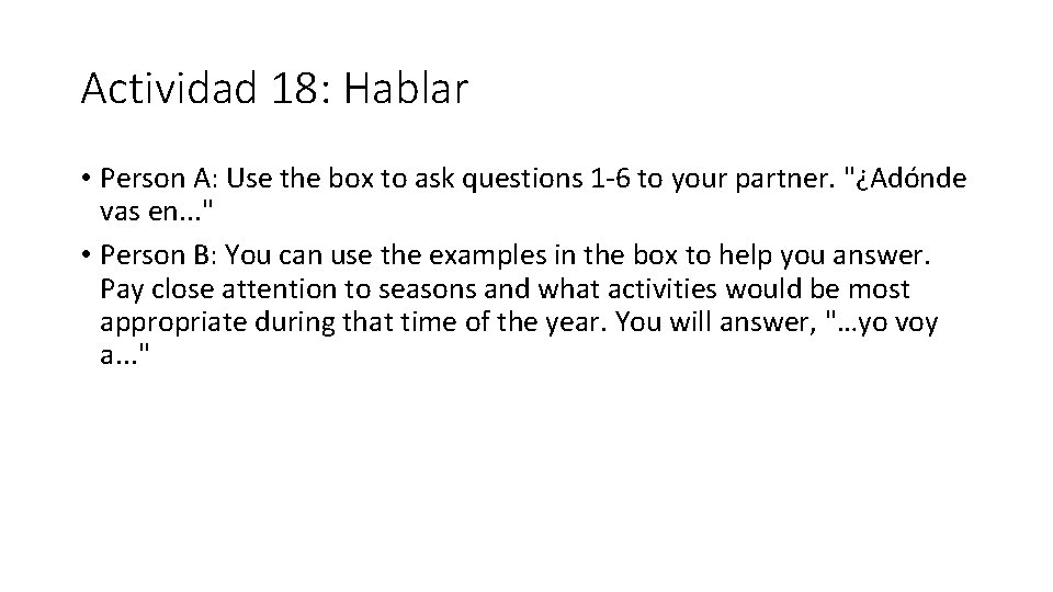 Actividad 18: Hablar • Person A: Use the box to ask questions 1 -6 Actividad 18: Hablar • Person A: Use the box to ask questions 1 -6