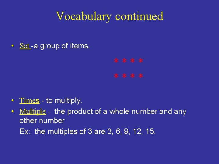 Vocabulary continued • Set -a group of items. **** • Times - to multiply.