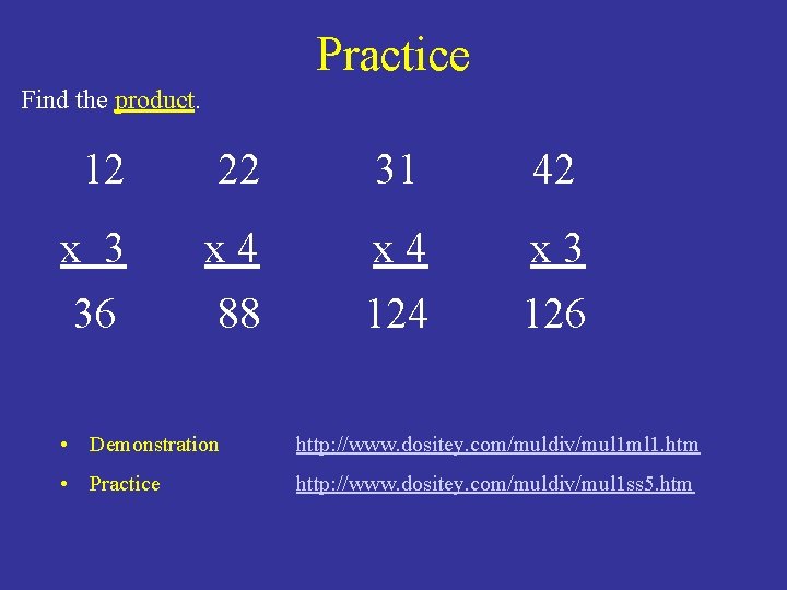 Practice Find the product. 12 22 31 42 x 3 36 x 4 88