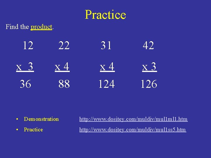 Practice Find the product. 12 22 31 42 x 3 36 x 4 88