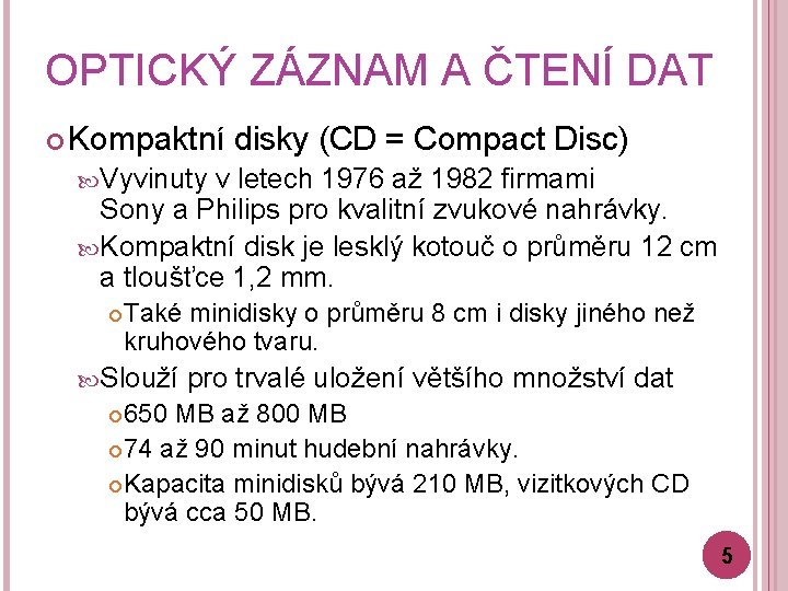 OPTICKÝ ZÁZNAM A ČTENÍ DAT Kompaktní disky (CD = Compact Disc) Vyvinuty v letech