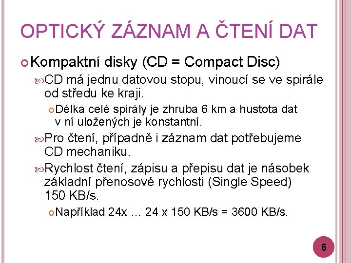 OPTICKÝ ZÁZNAM A ČTENÍ DAT Kompaktní disky (CD = Compact Disc) CD má jednu