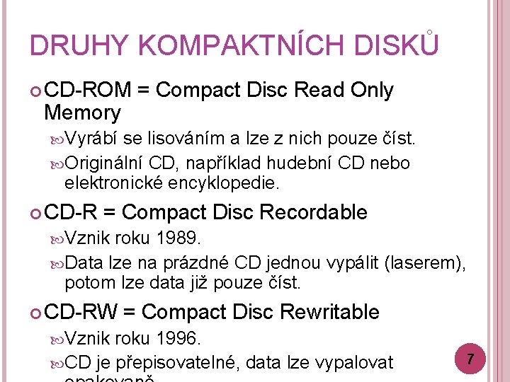 DRUHY KOMPAKTNÍCH DISKŮ CD-ROM Memory = Compact Disc Read Only Vyrábí se lisováním a