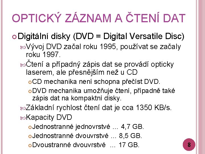 OPTICKÝ ZÁZNAM A ČTENÍ DAT Digitální disky (DVD = Digital Versatile Disc) Vývoj DVD