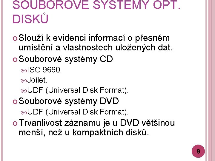 SOUBOROVÉ SYSTÉMY OPT. DISKŮ Slouží k evidenci informací o přesném umístění a vlastnostech uložených