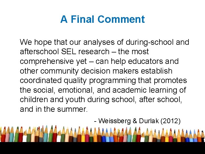 A Final Comment We hope that our analyses of during-school and afterschool SEL research