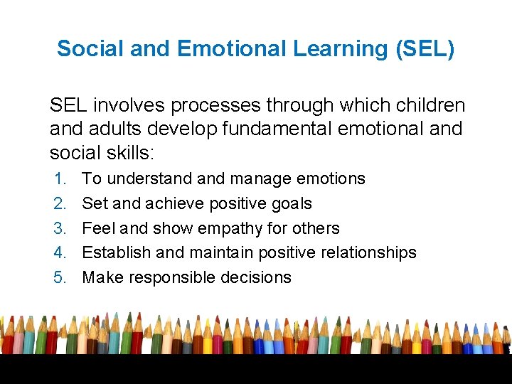 Social and Emotional Learning (SEL) SEL involves processes through which children and adults develop