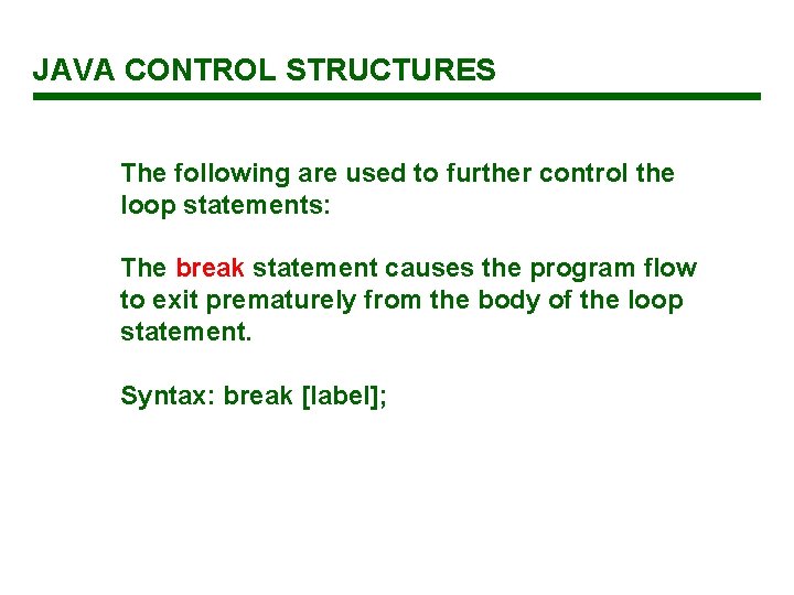 JAVA CONTROL STRUCTURES The following are used to further control the loop statements: The JAVA CONTROL STRUCTURES The following are used to further control the loop statements: The