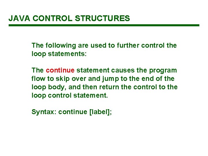 JAVA CONTROL STRUCTURES The following are used to further control the loop statements: The JAVA CONTROL STRUCTURES The following are used to further control the loop statements: The