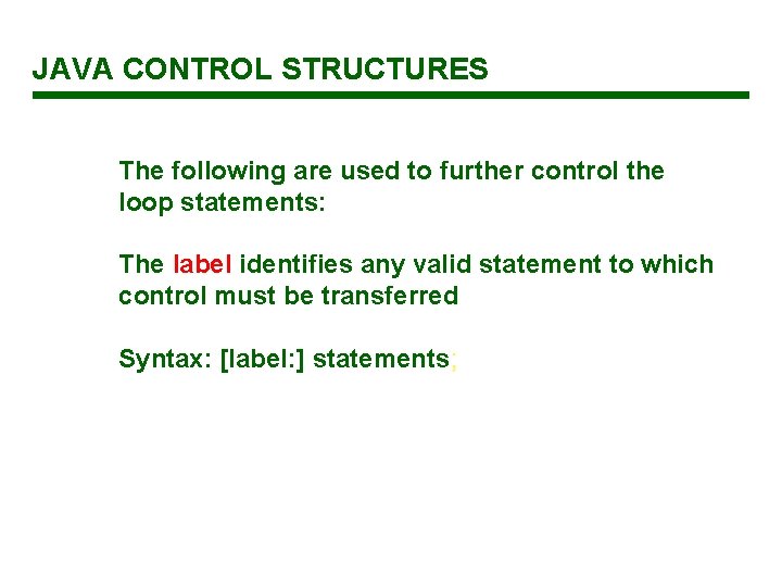 JAVA CONTROL STRUCTURES The following are used to further control the loop statements: The JAVA CONTROL STRUCTURES The following are used to further control the loop statements: The