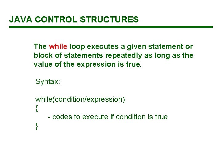 JAVA CONTROL STRUCTURES The while loop executes a given statement or block of statements JAVA CONTROL STRUCTURES The while loop executes a given statement or block of statements