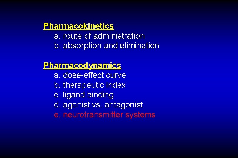 Pharmacokinetics a. route of administration b. absorption and elimination Pharmacodynamics a. dose-effect curve b.