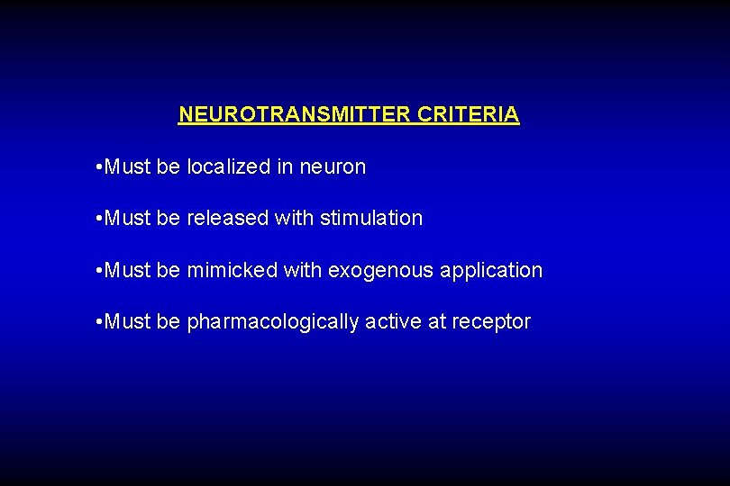 NEUROTRANSMITTER CRITERIA • Must be localized in neuron • Must be released with stimulation
