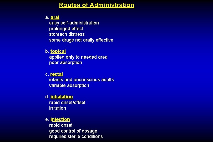 Routes of Administration a. oral easy self-administration prolonged effect stomach distress some drugs not