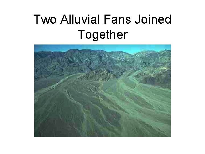 Two Alluvial Fans Joined Together 