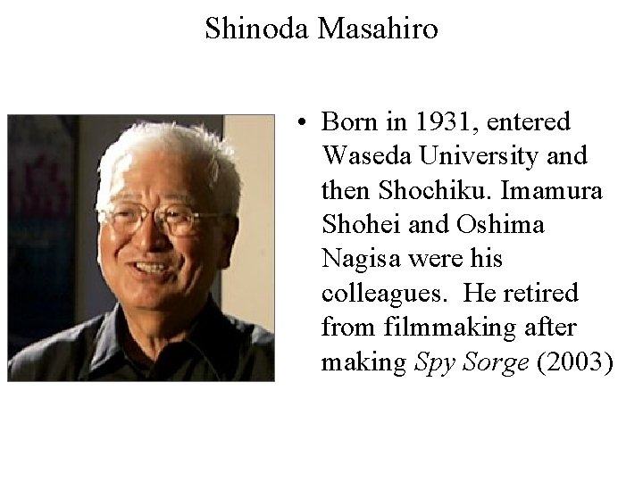 Shinoda Masahiro • Born in 1931, entered Waseda University and then Shochiku. Imamura Shohei